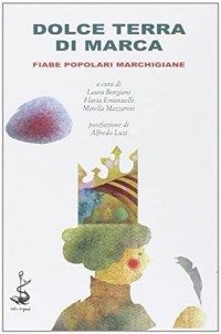 Dolce terra di Marca :fiabe popolari marchigiane