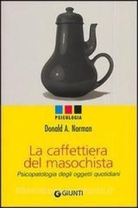 La caffettiera del masochista :psicopatologia degli oggetti quotidiani