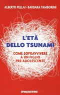 L'età dello tsunami :come sopravvivere a un figlio pre-adolescente