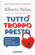 Tutto troppo presto :l'educazione sessuale dei nostri figli nell'era di Internet